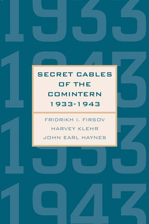 Secret Cables Of The Comintern, 19331943 (Annals Of Communism Series),New