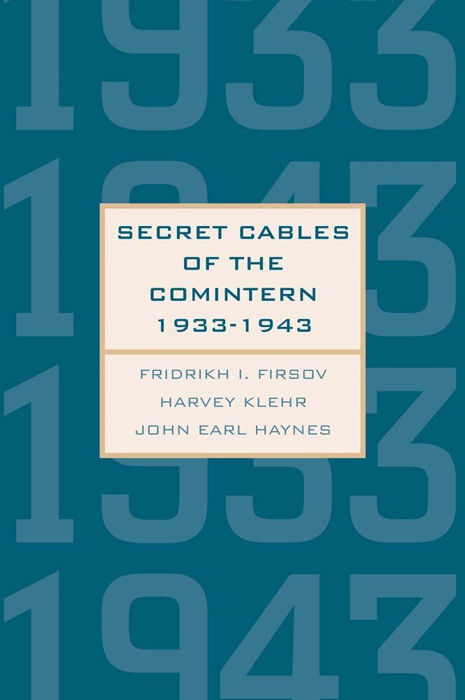 Secret Cables Of The Comintern, 19331943 (Annals Of Communism Series),New