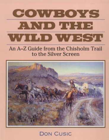 Cowboys and the Wild West: An AZ Guide from the Chisholm Trail to the Silver Screen,Used