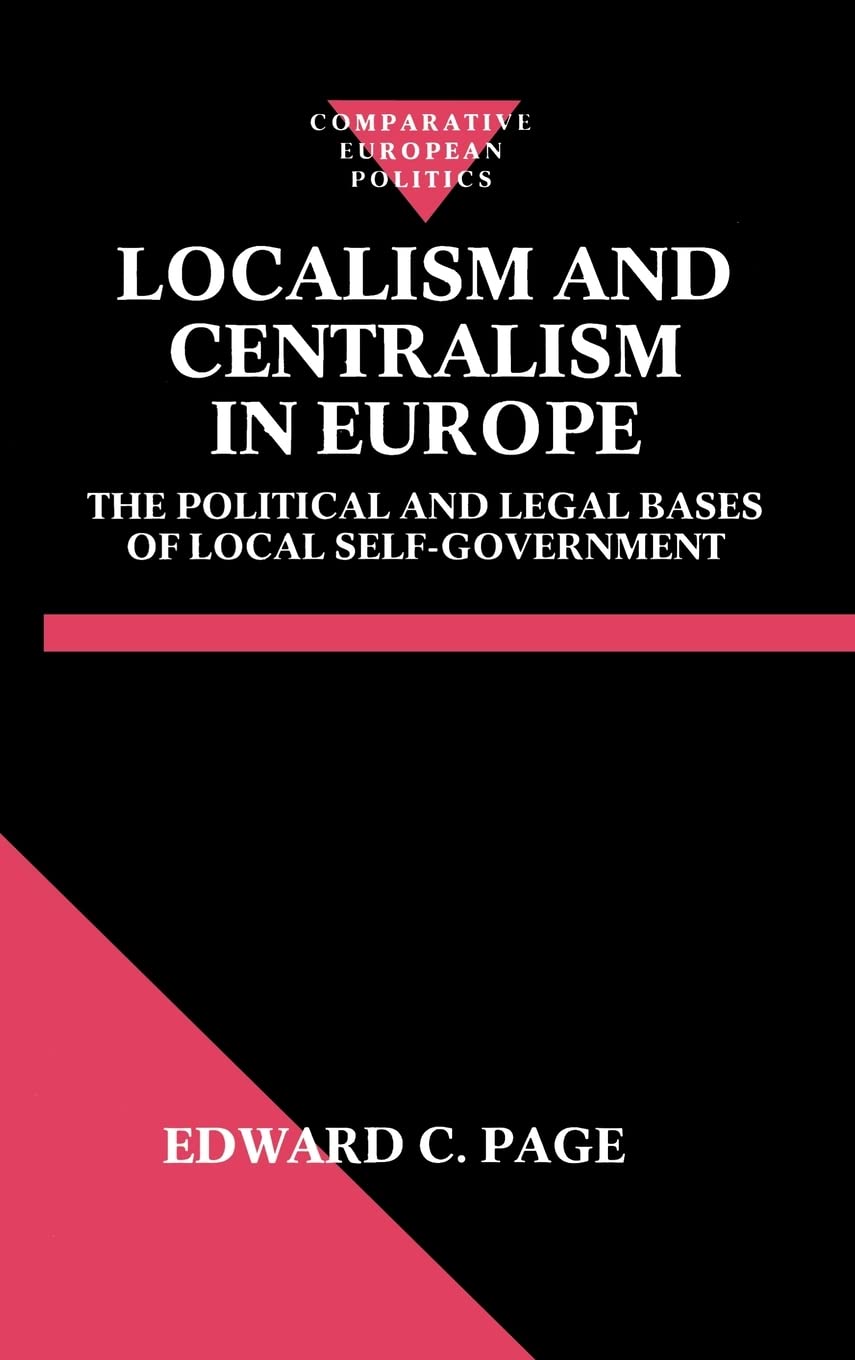 Localism and Centralism in Europe: The Political and Legal Bases of Local SelfGovernment (Comparative Politics),Used