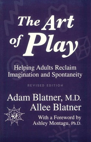 The Art of Play: Helping Adults Reclaim Imagination and Spontaneity,Used