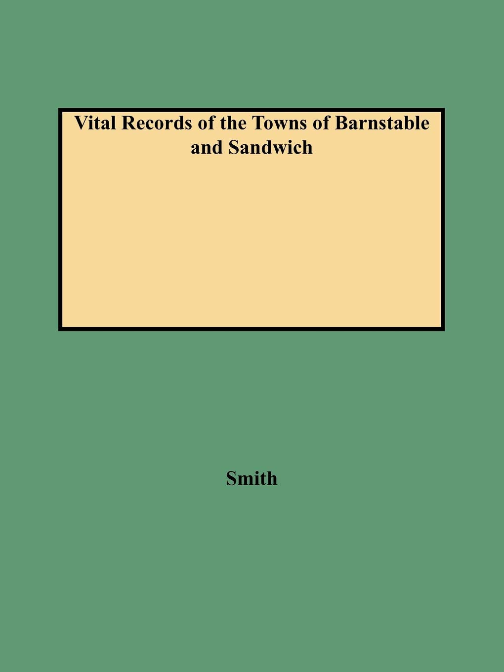 Vital Records Of The Towns Of Barnstable And Sandwich An Authorized Facsimile Reproduction Of Records Published Serially, 19011,Used