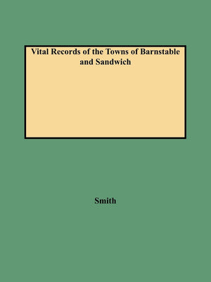 Vital Records Of The Towns Of Barnstable And Sandwich An Authorized Facsimile Reproduction Of Records Published Serially, 19011,Used