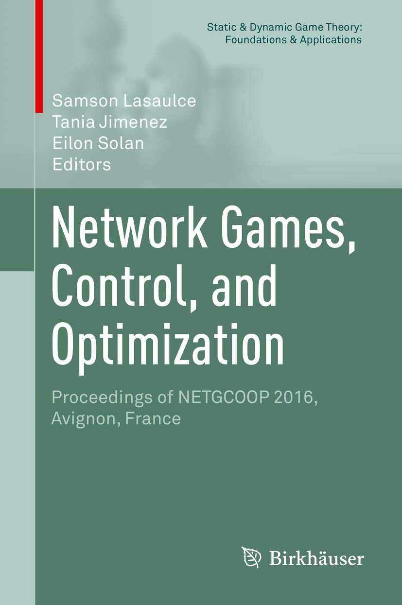 Network Games, Control, and Optimization: Proceedings of NETGCOOP 2016, Avignon, France (Static & Dynamic Game Theory: Foundatio,Used