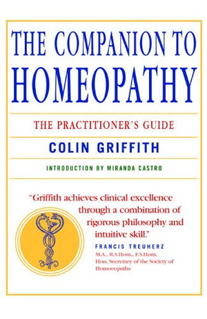 The Companion To Homeopathy: The Practitioner'S Guide