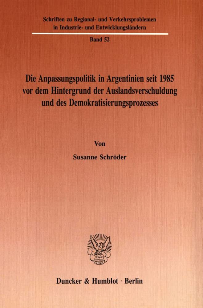 Die Anpassungspolitik In Argentinien Seit 1985 Vordem Hintergrund Der Auslandsverschuldung Und Des Demokratisierungsprozesses (S,Used
