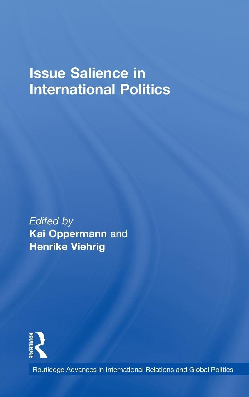 Issue Salience In International Politics (Routledge Advances In International Relations And Global Politics),New