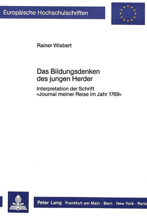 Das Bildungsdenken des jungen Herder: Interpretation der Schrift Journal meiner Reise im Jahr 1769 (Europische Hochschulschrifte,Used