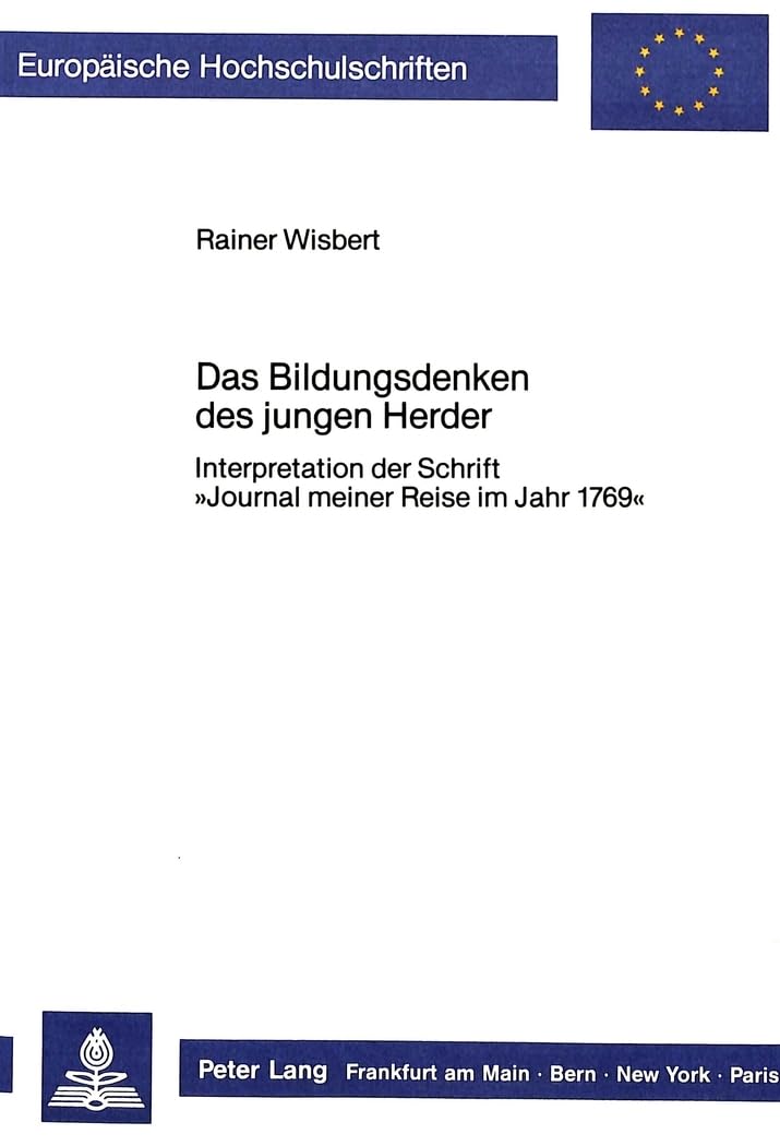 Das Bildungsdenken des jungen Herder: Interpretation der Schrift Journal meiner Reise im Jahr 1769 (Europische Hochschulschrifte,Used
