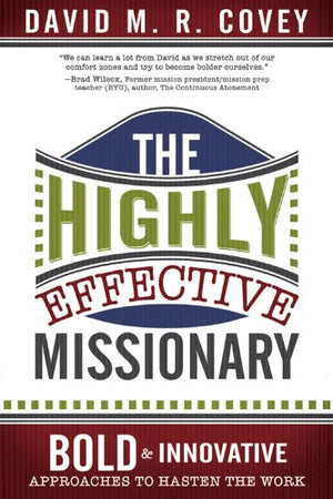 The Highly Effective Missionary: Bold and Innovative Approaches to Hasten the Work,Used