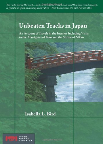Unbeaten Tracks in Japan: An Account of Travels in the Interior Including Visits to the Aborigines of Yezo and the Shrine of Nik,New
