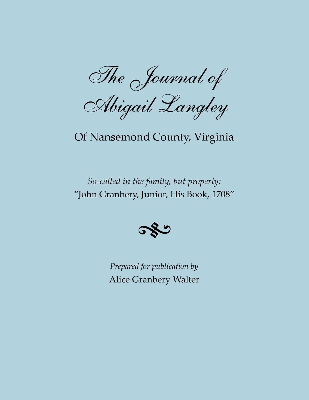 Journal Of Abigail Langley Of Nansemond County, Virginia. Socalled In The Family, But Properly: John Granbery, Junior, His Book,Used
