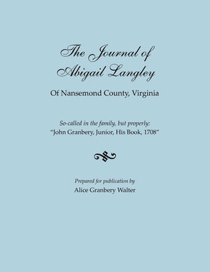 Journal Of Abigail Langley Of Nansemond County, Virginia. Socalled In The Family, But Properly: John Granbery, Junior, His Book,Used