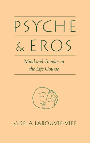 Psyche and Eros: Mind and Gender in the Life Course,New