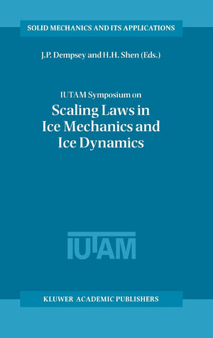 IUTAM Symposium on Scaling Laws in Ice Mechanics and Ice Dynamics: Proceedings of the IUTAM Symposium held in Fairbanks, Alaska,,New