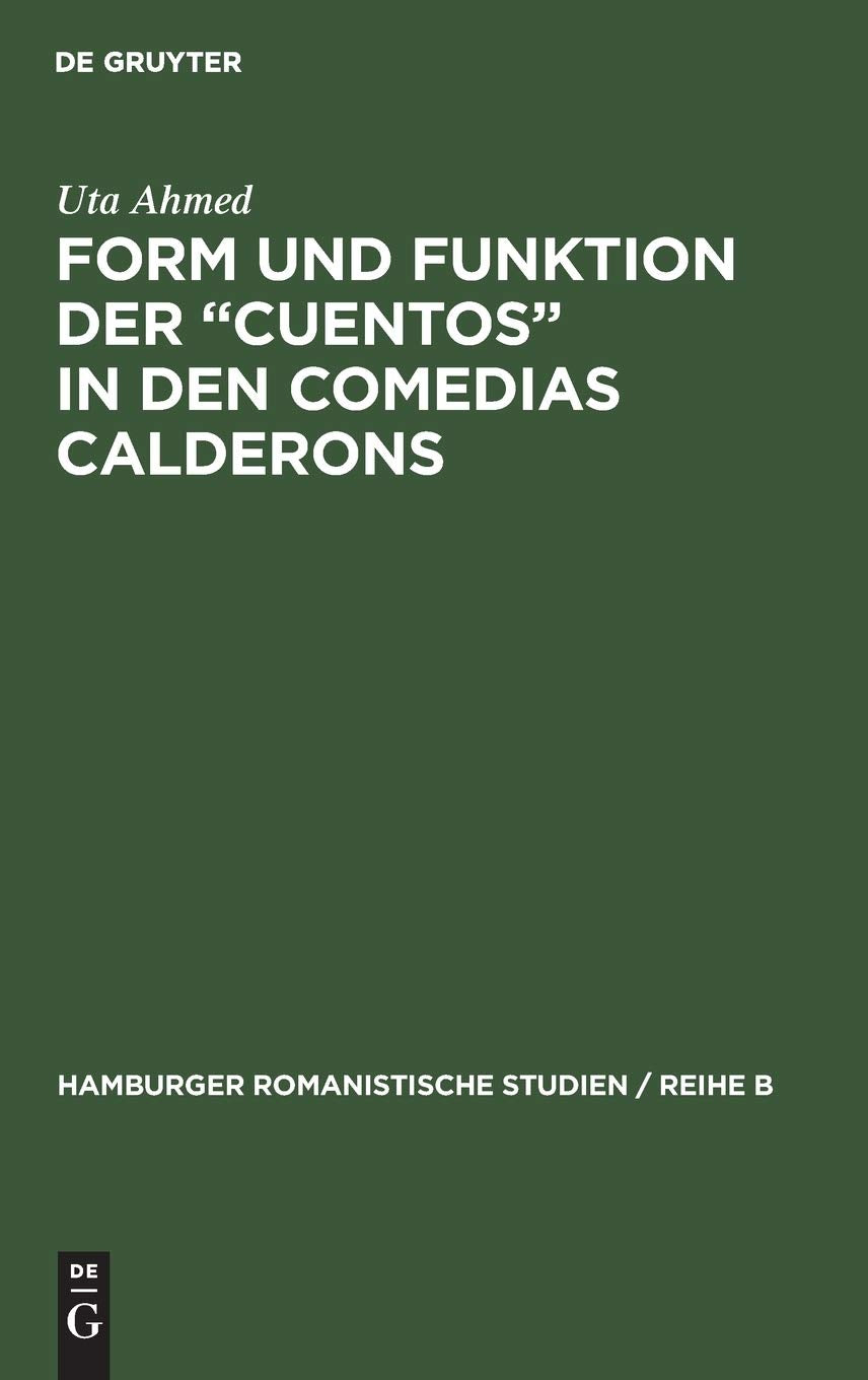 Form und Funktion der Cuentos in den Comedias Calderons (Hamburger romanistische Studien / Reihe B, 37) (German Edition),New