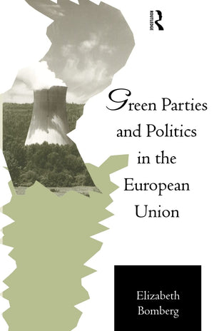 Green Parties And Politics In The European Union (Routledge Research In European Public Policy)