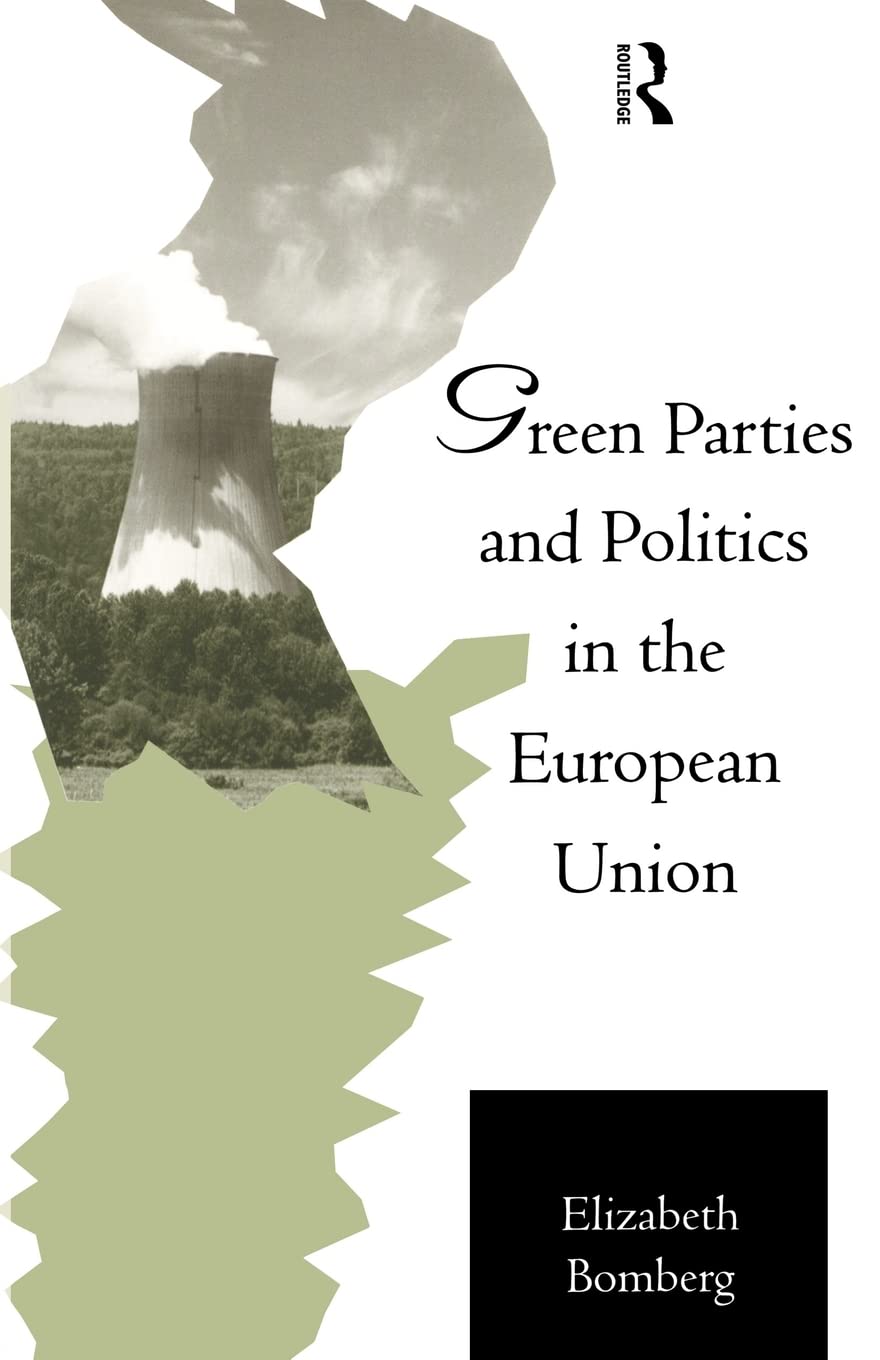Green Parties And Politics In The European Union (Routledge Research In European Public Policy)