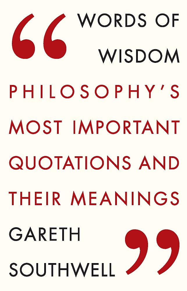 Words Of Wisdom: Philosophy'S Most Important Quotations And Their Meaning