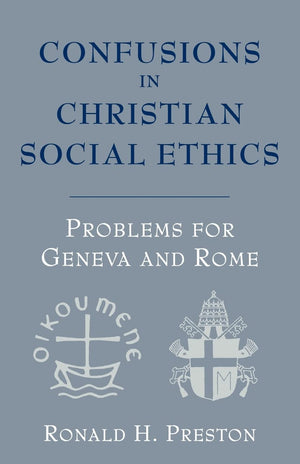 Confusions in Christian Social Ethics: Problems for Geneva and Rome,Used