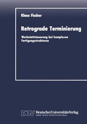 Retrograde Terminierung: Werkstattsteuerung bei komplexen Fertigungsstrukturen (DUV Wirtschaftswissenschaft) (German Edition),Used