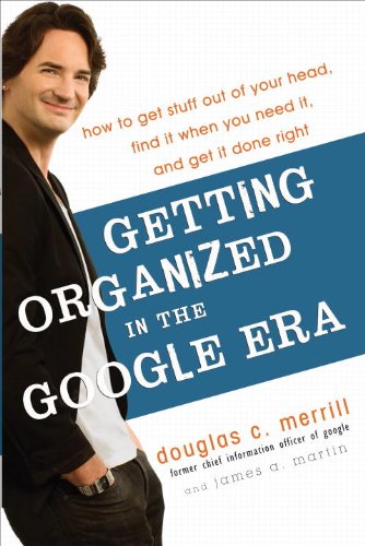 Getting Organized In The Google Era: How To Get Stuff Out Of Your Head, Find It When You Need It, And Get It Done Right-new,New
