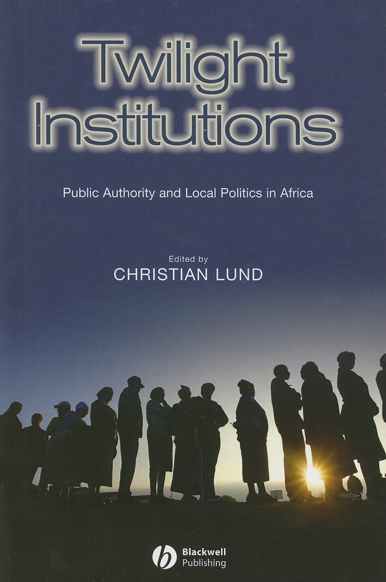 Twilight Institutions: Public Authority and Local Politics in Africa,Used