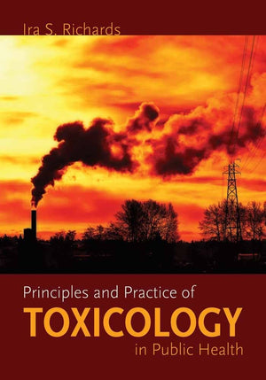 Principles and Practice of Toxicology in Public Health,New