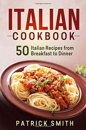 Italian Cookbook: 50 Italian Recipes from Breakfast to Dinner (italian recipes, italian cookbook, italian cooking, italian food,,Used