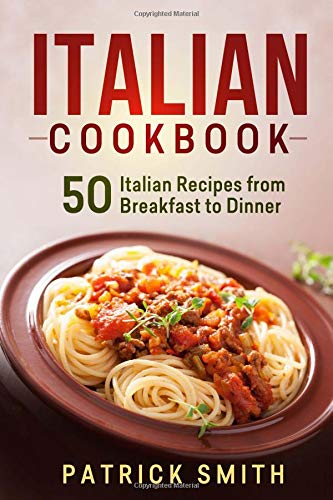 Italian Cookbook: 50 Italian Recipes from Breakfast to Dinner (italian recipes, italian cookbook, italian cooking, italian food,,Used