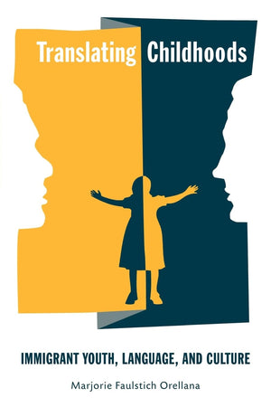 Translating Childhoods: Immigrant Youth, Language, and Culture (Rutgers Series in Childhood Studies),Used