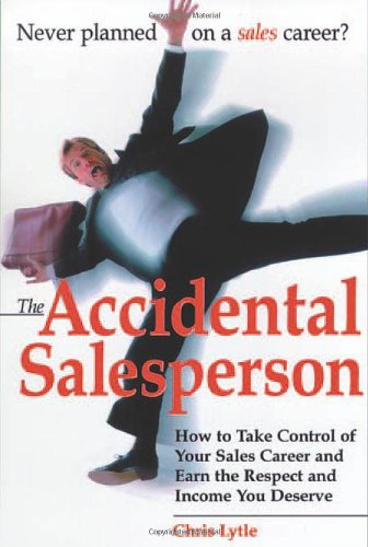 The Accidental Salesperson: How to Take Control of Your Sales Career and Earn the Respect and Income You Deserve,Used