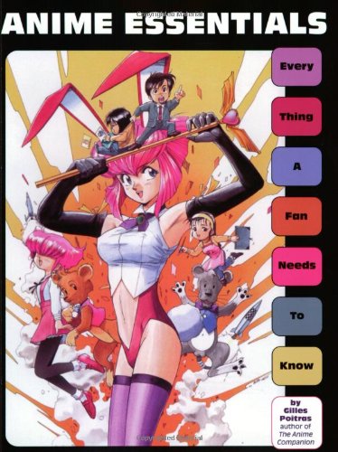 Anime Essentials: Every Thing a Fan Needs to Know,New