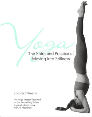 Yoga: The Spirit And Practice Of Moving Into Stillness,New
