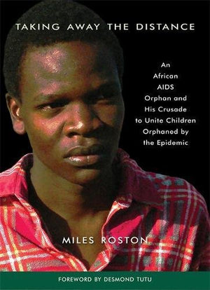 Taking Away the Distance: A Young Orphan's Journey and the AIDS Epidemic in Africa Crusade to Unite Children Orphaned by the Epi,Used