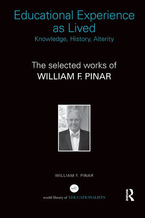Educational Experience as Lived: Knowledge, History, Alterity: The Selected Works of William F. Pinar (World Library of Educatio,Used