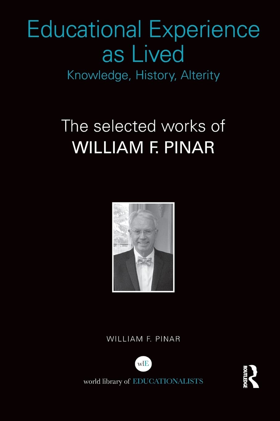 Educational Experience as Lived: Knowledge, History, Alterity: The Selected Works of William F. Pinar (World Library of Educatio,Used