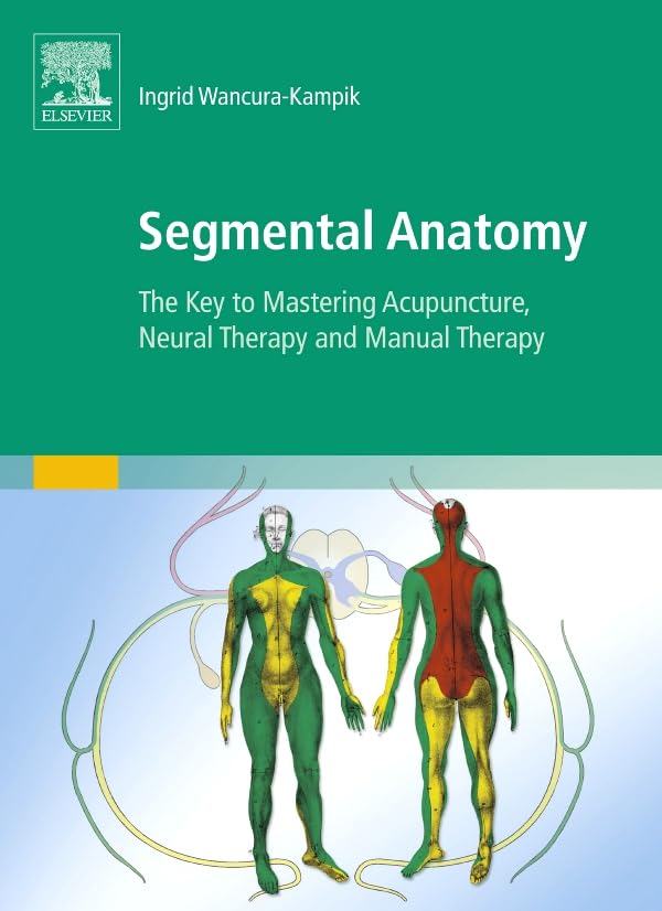 Segmental Anatomy: The Key To Mastering Acupuncture, Neural Therapy And Manual Therapy (Kim  Fachbuch  Urban & Fischer Verlag),New