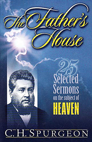 The Father'S House (25 Sermons On The Theme Of Heaven) (Spurgeon Select Sermon Series),New