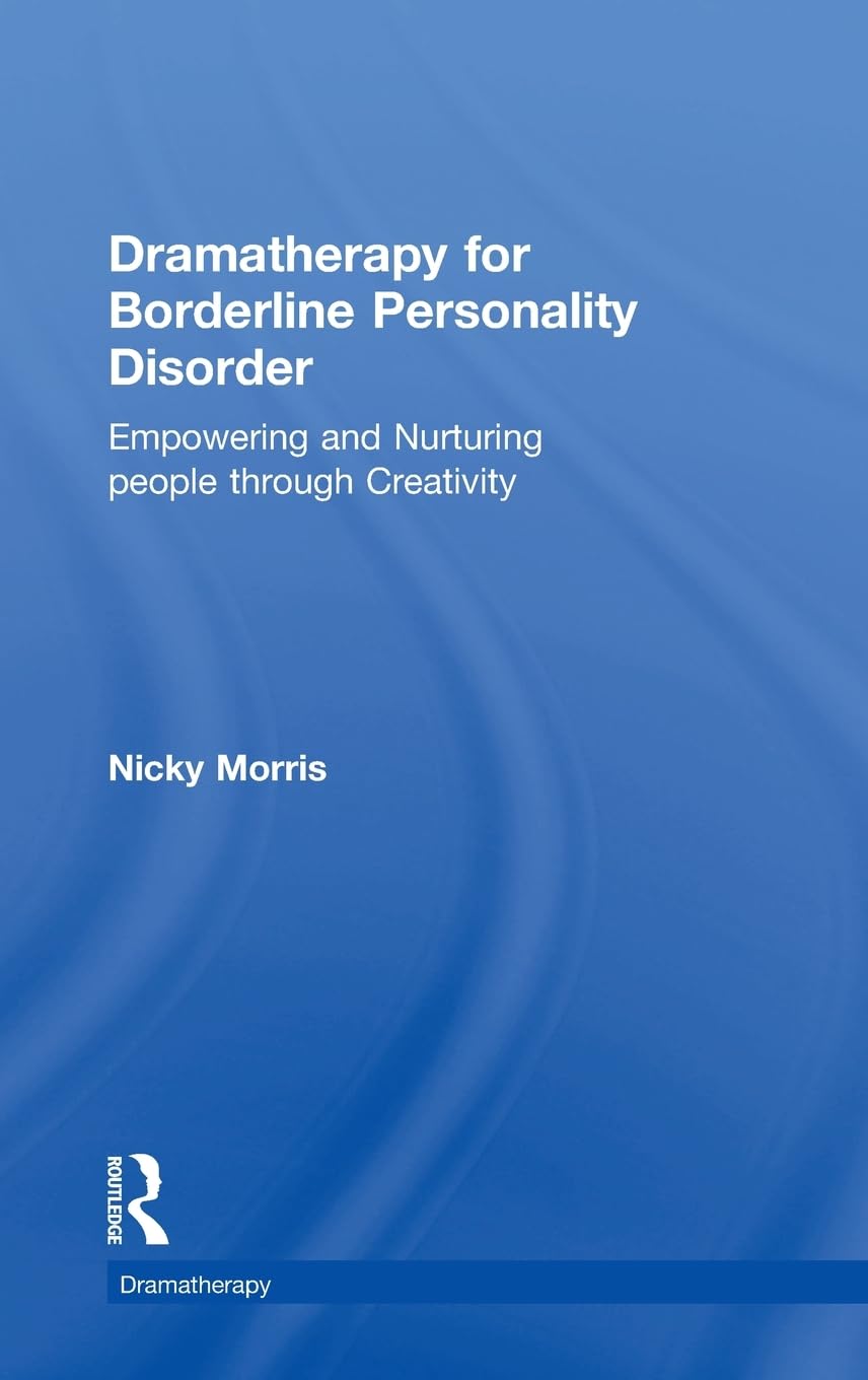 Dramatherapy for Borderline Personality Disorder: Empowering and Nurturing people through Creativity,Used