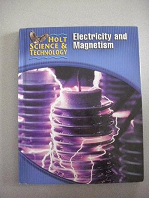 Holt Science & Technology: Student Edition (N) Electricity And Magnetism 2005,New