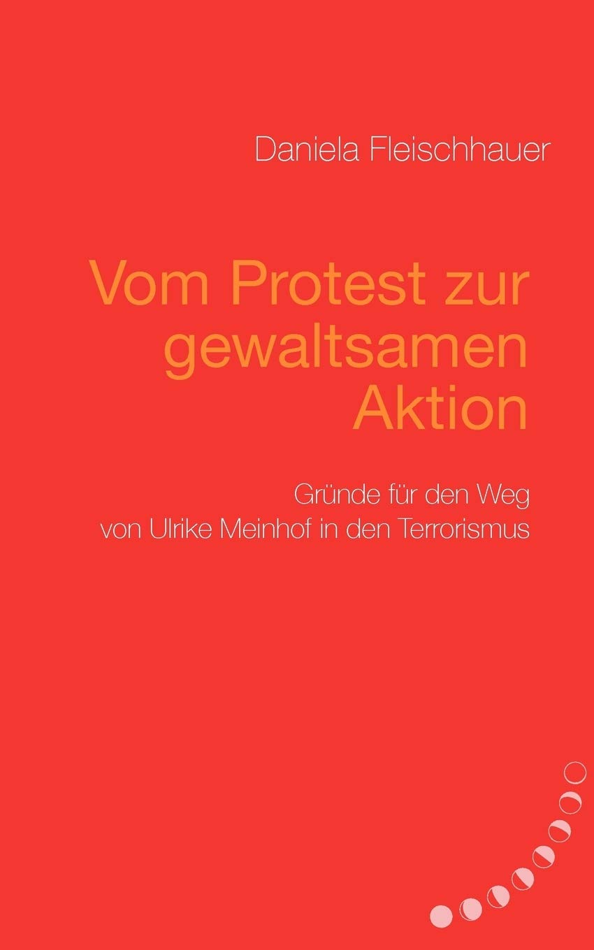 Vom Protest zur gewaltsamen Aktion: Grnde fr den Weg von Ulrike Meinhof in den Terrorismus (German Edition),Used