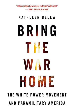 Bring The War Home: The White Power Movement And Paramilitary America,New