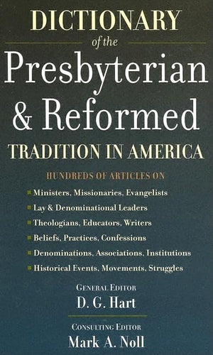 Dictionary Of The Presbyterian & Reformed Tradition In America,Used