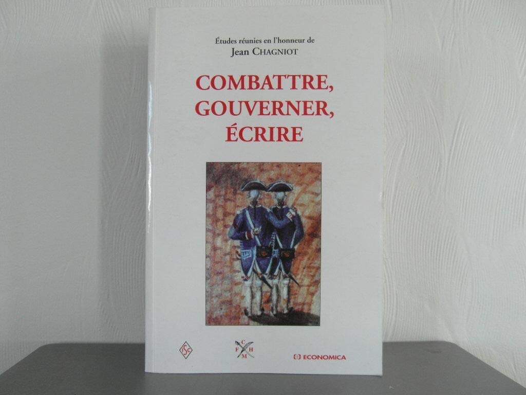 Combattre, gouverner, crire  tudes runies en l'honneur de Jean Chagniot,Used