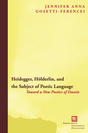 Heidegger, Hlderlin, And The Subject Of Poetic Language: Toward A New Poetics Of Dasein (Perspectives In Continental Philosophy),Used