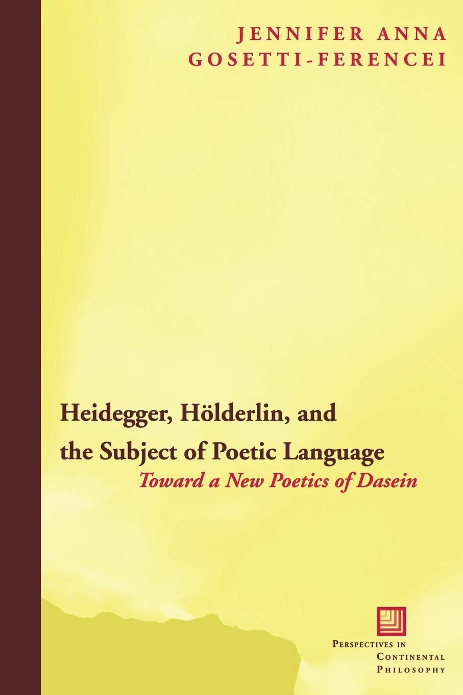 Heidegger, Hlderlin, And The Subject Of Poetic Language: Toward A New Poetics Of Dasein (Perspectives In Continental Philosophy),Used