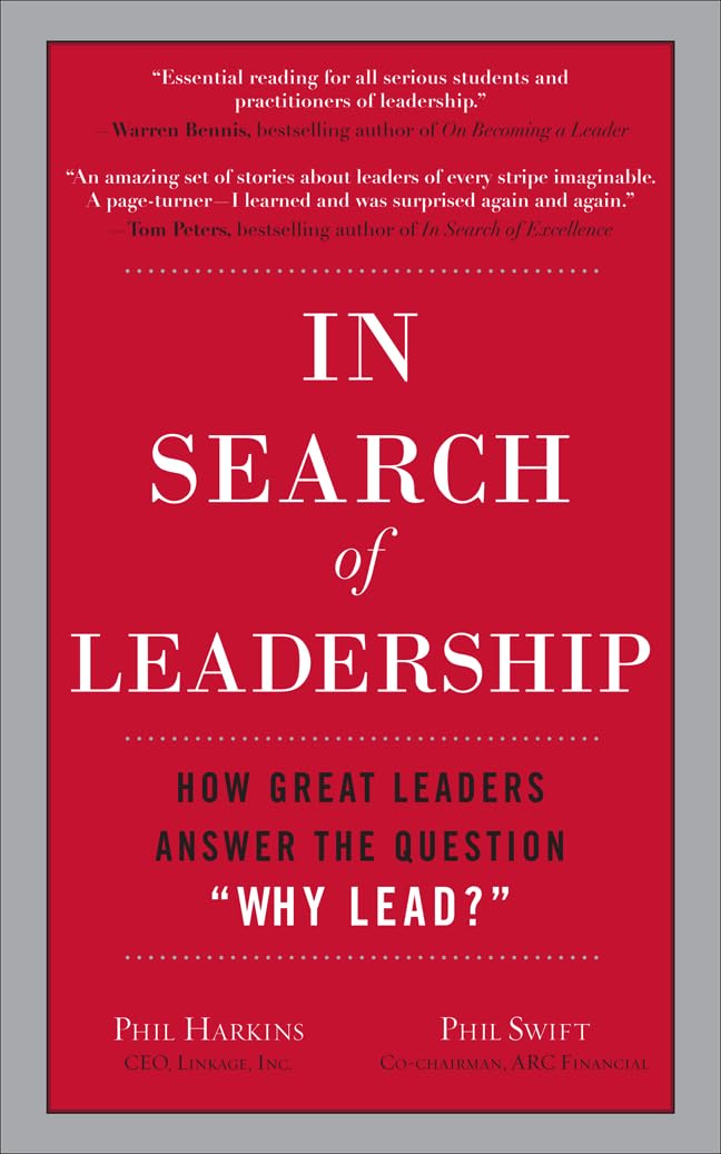 In Search of Leadership: How Great Leaders Answer the Question Why Lead?,New