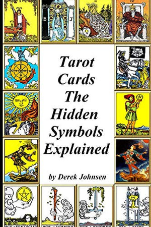 Tarot Cards: The Hidden Symbols Explained,Used