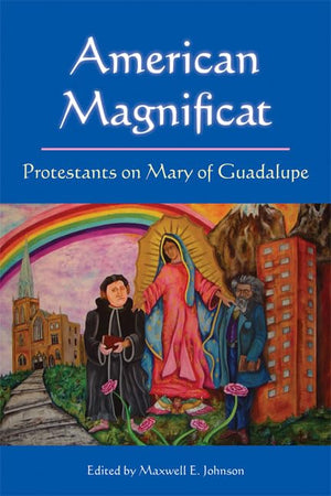 American Magnificat: Protestants On Mary Of Guadalupe,Used